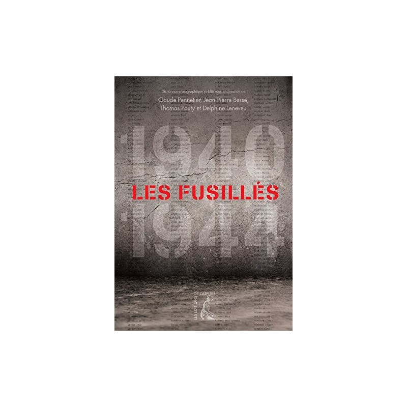 Les fusillés (1940-1944) : Dictionnaire biographique des fusillés