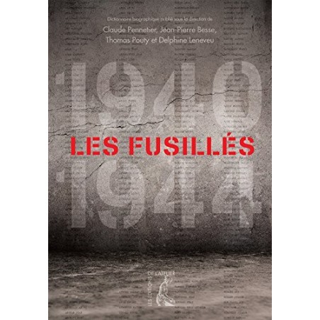 Les fusillés (1940-1944) : Dictionnaire biographique des fusillés