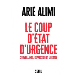 Le Coup d'état d'urgence - Surveillance, répression et libertés