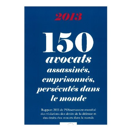 150 avocats assassinés, emprisonnés, persécutés dans le monde